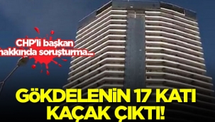Esenyurttaki gökdelenin 17 katı kaçak çıktı! CHPli başkan hakkında soruşturma...