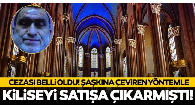 Kiliseyi satmaya çalışan çete liderine 285 yıl