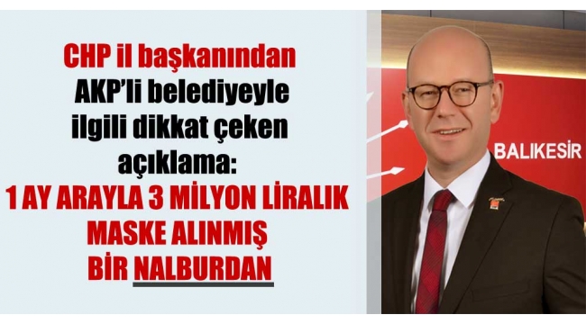 CHP il başkanından AKP'li belediyeyle ilgili dikkat çeken açıklama: 1 ay arayla 3 milyon liralık maske alınmış bir nalburdan