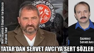 MHP İstanbul İl Başkan Yardımcısı Tatardan, Servet Avcıya Sert Sözler