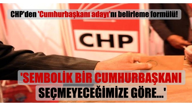 'Sembolik bir Cumhurbaşkanı seçmeyeceğimize göre…'