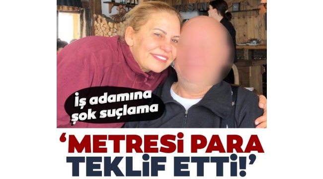 İş adamına şok suçlama: Metresi para teklif ediyor!