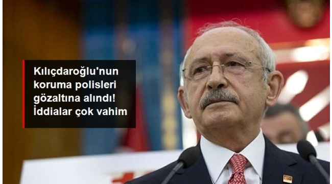 Kılıçdaroğlunun 2 koruma polisi dahil 5 şüpheli rüşvet iddiasıyla gözaltına alındı