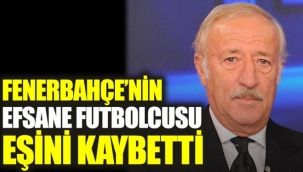 Fenerbahçenin efsane oyuncusu eşini kaybetti