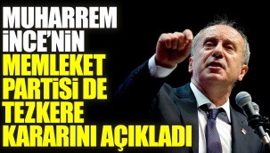 Muharrem İncenin Memleket Partisi de tezkere kararını açıkladı