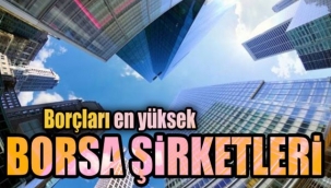 Borçları en yüksek borsa şirketleri