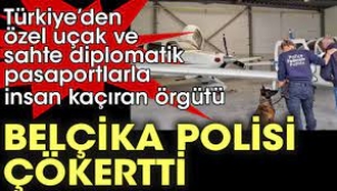 Türkiyeden özel uçak ve sahte diplomatik pasaportlarla insan kaçıran örgütü Belçika polisi, çökertti