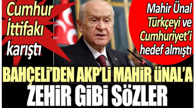 Bahçeliden AKPli Mahir Ünala zehir zemberek sözler