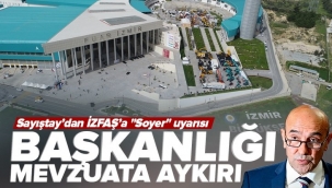 İZFAŞ'ı denetleyen Sayıştaydan çarpıcı tespit: Tunç Soyerin başkanlığı mevzuata aykırı!. 