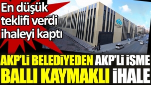 AKP'li belediyeden AKP'li isme ballı ihale. En düşük teklifle kazandı