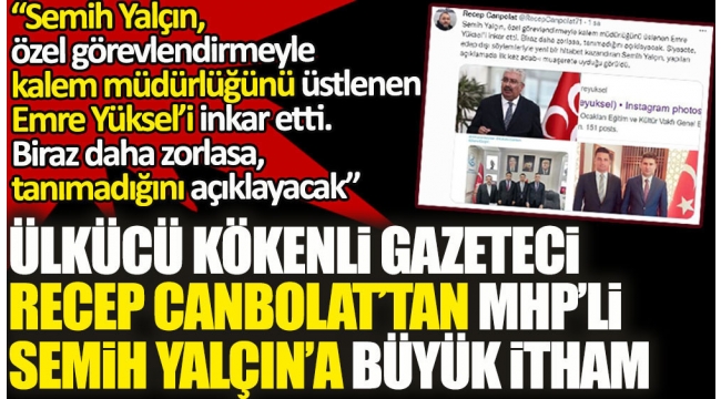 Ülkücü kökenli gazeteci Recep Canbolat'tan MHP'li Semih Yalçın'a büyük itham