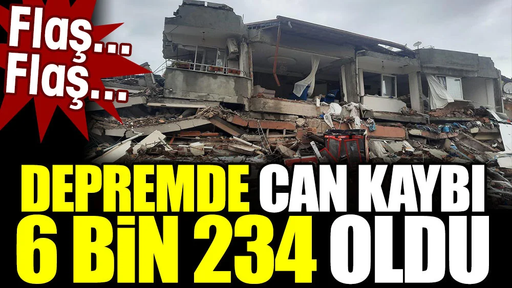Depremde can kaybı hızla artmaya devam ediyor ! ölü sayısı 6 bin 234 çıktı