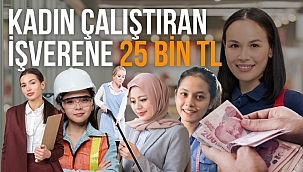 Kadın çalıştıran işverene 25 bin TL destek 
