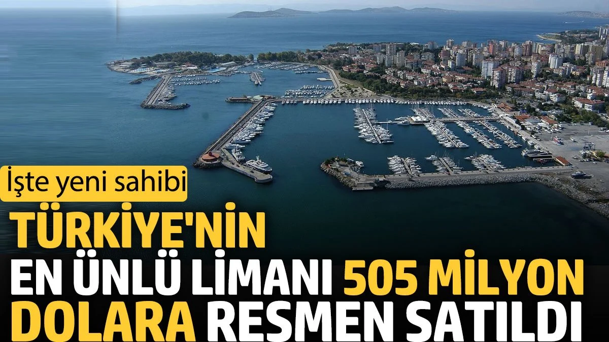 Türkiye'nin en ünlü limanı 505 milyon dolara resmen satıldı! İşte yeni sahibi