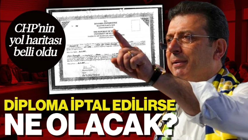 Ekrem İmamoğlu'nun Diploması İptal Edilirse Ne Olacak? CHP'nin Yol Haritası Belli Oldu