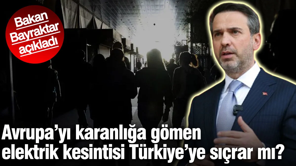 Avrupa'yı karanlığa gömen kesinti Türkiye'ye sıçrar mı? Bakan Bayraktar açıkladı
