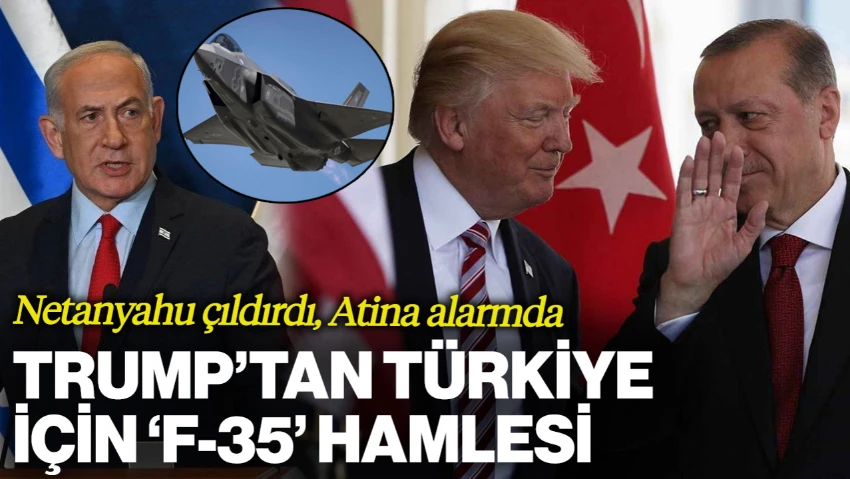 Trump'tan Türkiye İçin 'F-35' Hamlesi! Netanyahu Çıldırdı, Atina Alarma Geçti