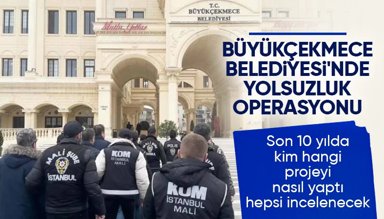 CHP'li Büyükçekmece Belediyesi'ne yolsuzluk soruşturması