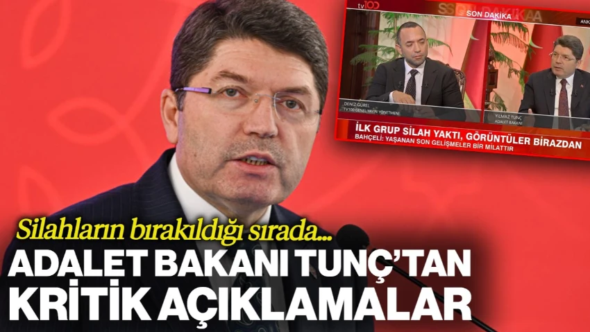 Silahların Bırakıldığı Sırada... Adalet Bakanı Tunç'tan Kritik Açıklamalar