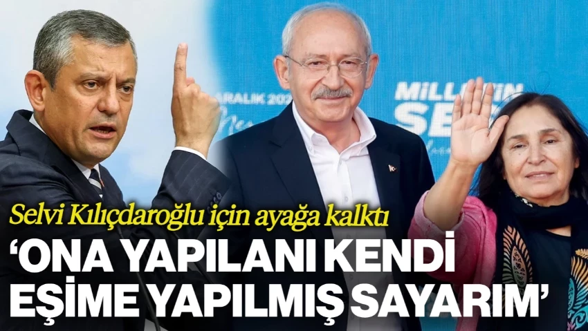 Özgür Özel, Selvi Kılıçdaroğlu İçin Ayağa Kalktı: 'Kemal Bey'in Eşine Yapılanı Kendi Eşime Yapılmış Sayarım'
