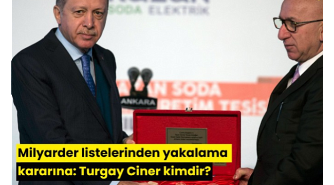 2 Milyar Doları Yurtdışına kaçıran, Kırmızı Bültenle Aranan Turgay Ciner kimdir?