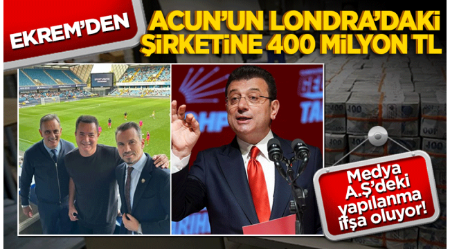 Medya A.Ş'deki yapılanma ifşa oluyor! Ekrem'den Acun'un Londra'daki şirketine 400 milyon T