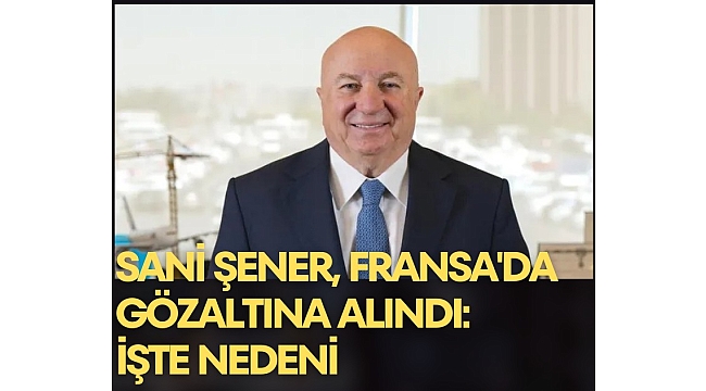 Sani Şener, Fransa'da gözaltına alındı: İşte nedeni