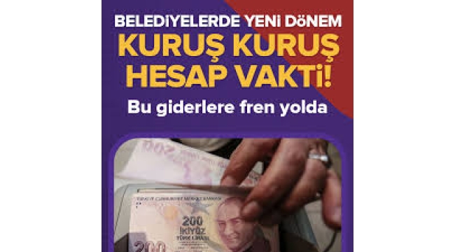 Belediyeler kuruş kuruş hesap verecek! Bu giderlere fren