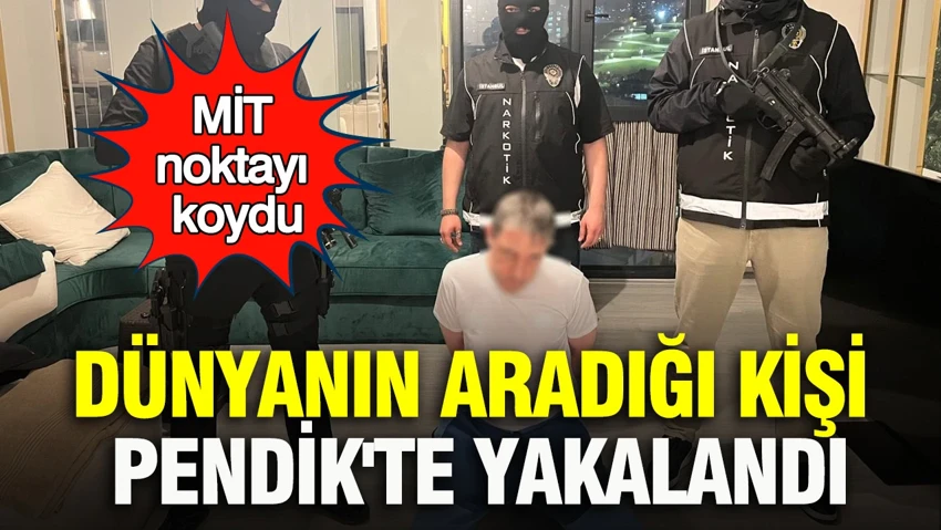 Dünyanın aradığı kişi Pendik'te yakalandı: MİT Noktayı koydu