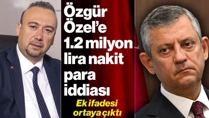 Özkan Yalım'ın 5 Saatlik Ek İfadesi Ortaya Çıktı | Özgür Özel'e 1.2 Milyon TL Nakit Para İddiası: 'Evinin Önüne Poşetle Bıraktım'